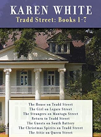 Karen White's Tradd Street Books 1-7: Christmas Spirits on Tradd Street + Strangers on Montagu Street Return to Tradd St